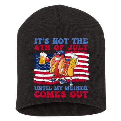 Its Not The 4th Of July Until My Weiner Comes Out Graphic Short Acrylic Beanie