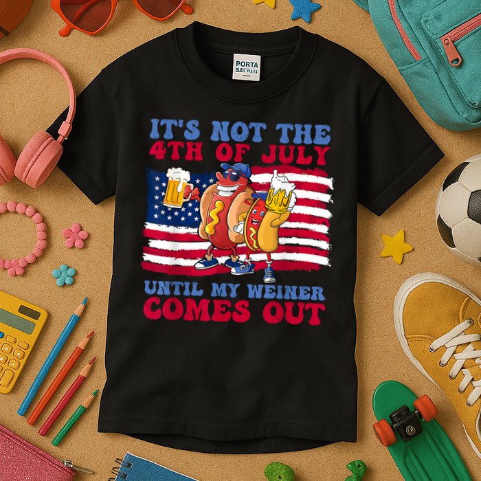Its Not The 4th Of July Until My Weiner Comes Out Graphic Kids T-Shirt