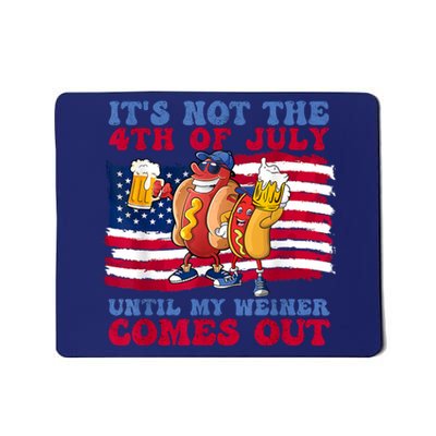 Its Not The 4th Of July Until My Weiner Comes Out Graphic Mousepad