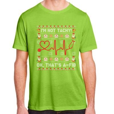 Im Not Tachy Ok Thats AFib Ugly Christmas Sweater Nursing Gift Adult ChromaSoft Performance T-Shirt