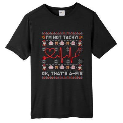 Im Not Tachy Ok Thats AFib Ugly Christmas Sweater Nursing Gift Tall Fusion ChromaSoft Performance T-Shirt