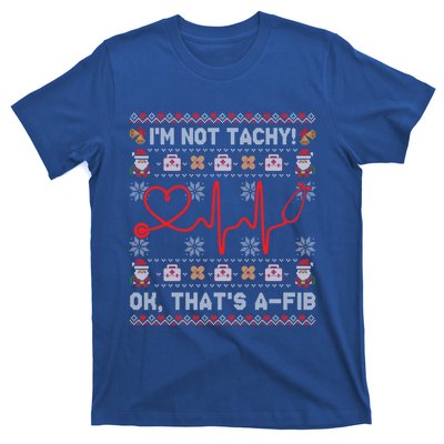 Im Not Tachy Ok Thats AFib Ugly Christmas Sweater Nursing Gift T-Shirt