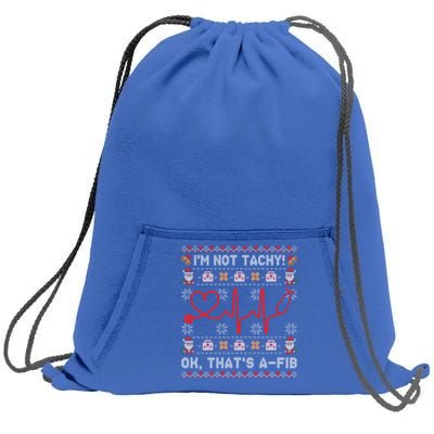 Im Not Tachy Ok Thats AFib Ugly Christmas Sweater Nursing Gift Sweatshirt Cinch Pack Bag