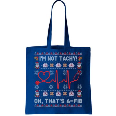 Im Not Tachy Ok Thats AFib Ugly Christmas Sweater Nursing Gift Tote Bag