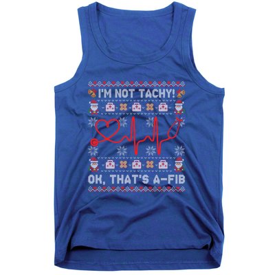 Im Not Tachy Ok Thats AFib Ugly Christmas Sweater Nursing Gift Tank Top