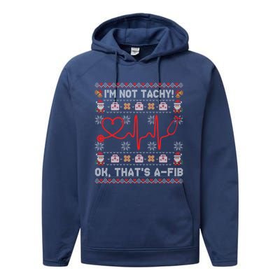 Im Not Tachy Ok Thats AFib Ugly Christmas Sweater Nursing Gift Performance Fleece Hoodie