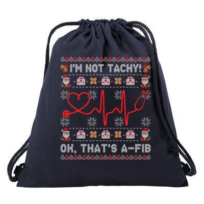 Im Not Tachy Ok Thats AFib Ugly Christmas Sweater Nursing Gift Drawstring Bag