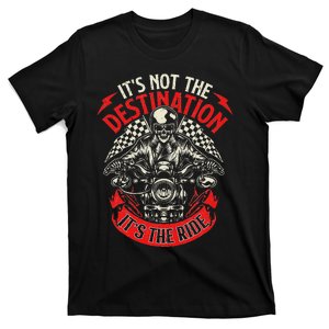 ItS Not The Destination ItS The Ride Skull Bike Rider T-Shirt