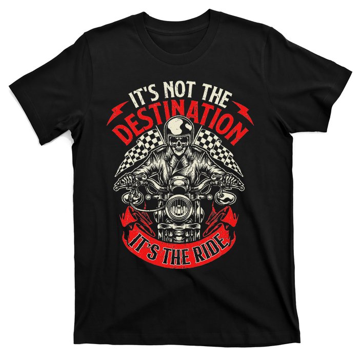 ItS Not The Destination ItS The Ride Skull Bike Rider T-Shirt