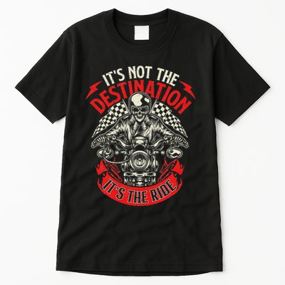 ItS Not The Destination ItS The Ride Skull Bike Rider Tall T-Shirt