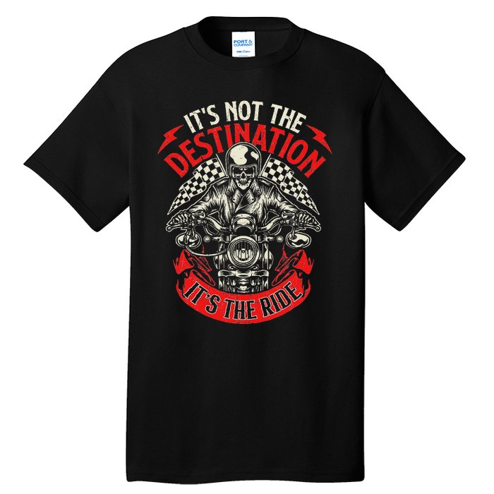 ItS Not The Destination ItS The Ride Skull Bike Rider Tall T-Shirt