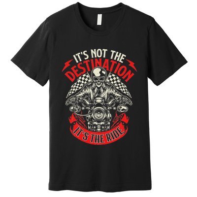 ItS Not The Destination ItS The Ride Skull Bike Rider Premium T-Shirt