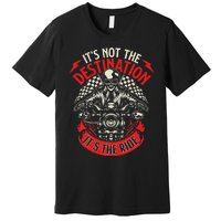 ItS Not The Destination ItS The Ride Skull Bike Rider Premium T-Shirt