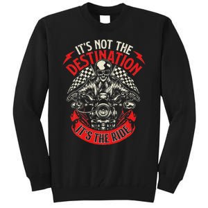 ItS Not The Destination ItS The Ride Skull Bike Rider Tall Sweatshirt