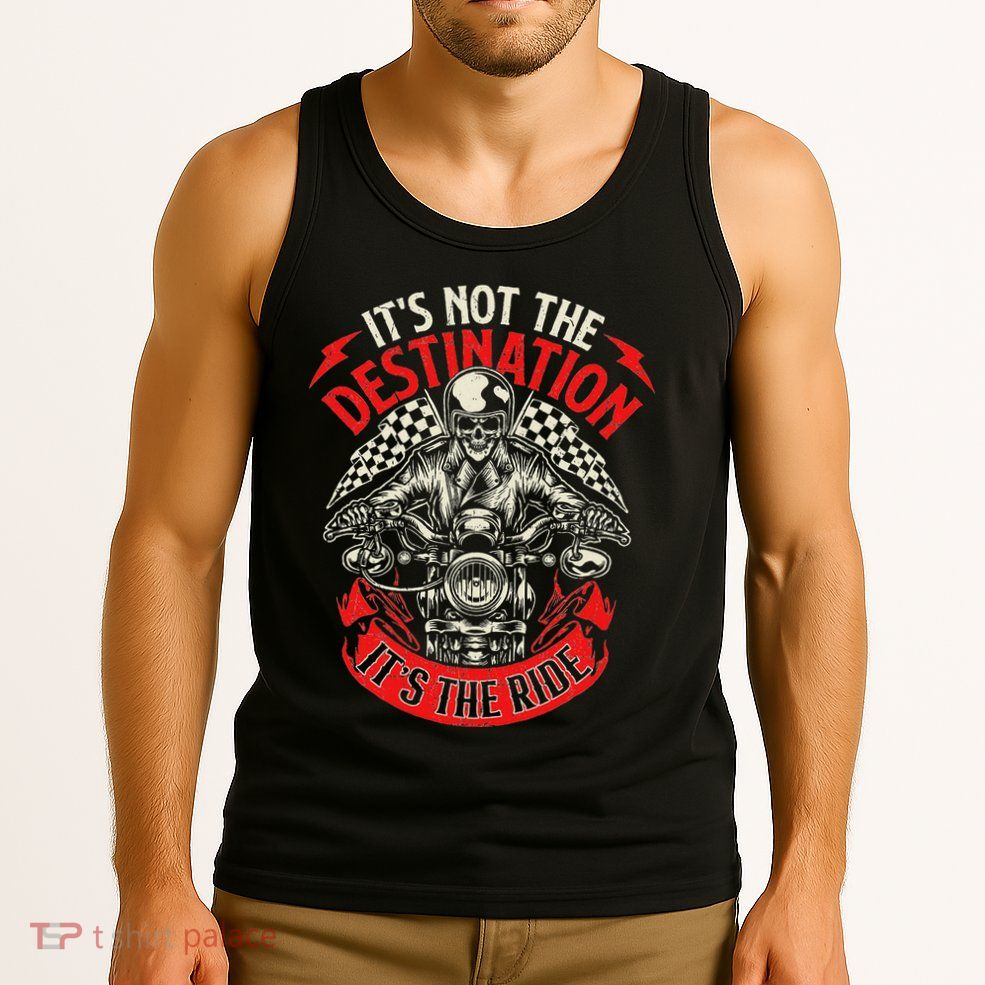 ItS Not The Destination ItS The Ride Skull Bike Rider Tank Top