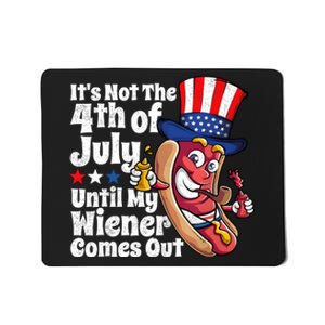 ItS Not The 4th Of July Until My Wiener Comes Out Mousepad