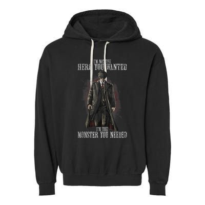 I'm Not The Hero You Wanted I'm The Monster You Needed Garment-Dyed Fleece Hoodie