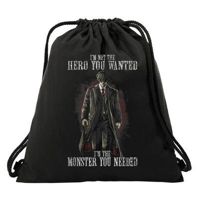 I'm Not The Hero You Wanted I'm The Monster You Needed Drawstring Bag