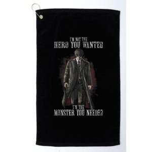 I'm Not The Hero You Wanted I'm The Monster You Needed Platinum Collection Golf Towel