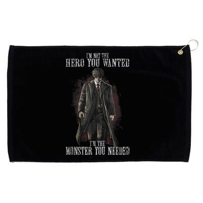 I'm Not The Hero You Wanted I'm The Monster You Needed Grommeted Golf Towel