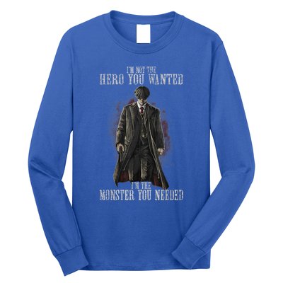 I'm Not The Hero You Wanted I'm The Monster You Needed Long Sleeve Shirt