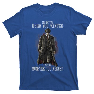 I'm Not The Hero You Wanted I'm The Monster You Needed T-Shirt