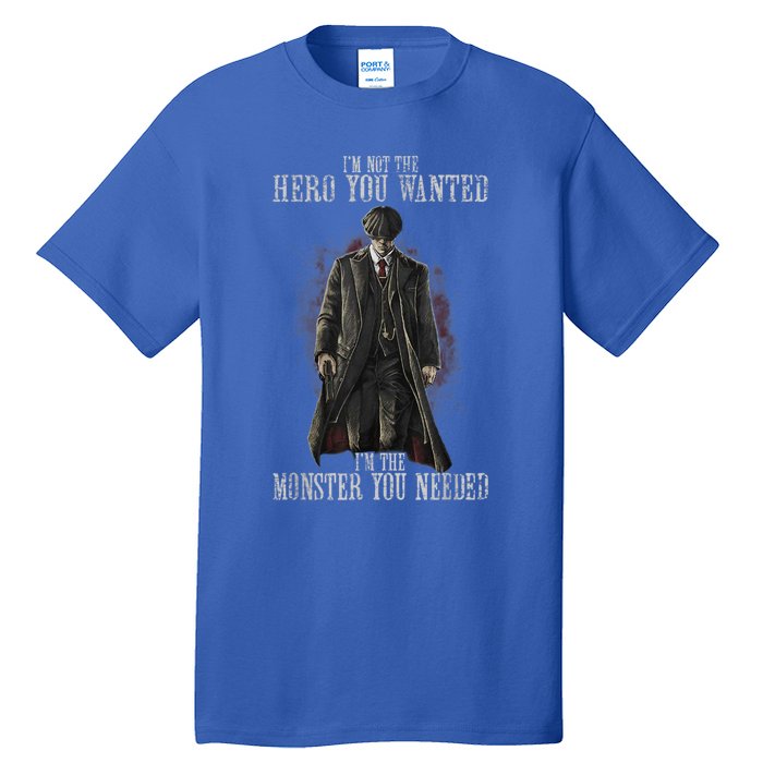 I'm Not The Hero You Wanted I'm The Monster You Needed Tall T-Shirt