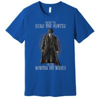 I'm Not The Hero You Wanted I'm The Monster You Needed Premium T-Shirt