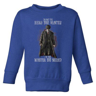 I'm Not The Hero You Wanted I'm The Monster You Needed Toddler Sweatshirt