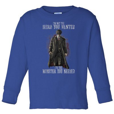 I'm Not The Hero You Wanted I'm The Monster You Needed Toddler Long Sleeve Shirt