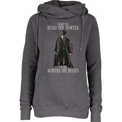 I'm Not The Hero You Wanted I'm The Monster You Needed Womens Funnel Neck Pullover Hood