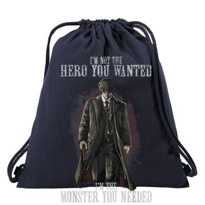 I'm Not The Hero You Wanted I'm The Monster You Needed Drawstring Bag