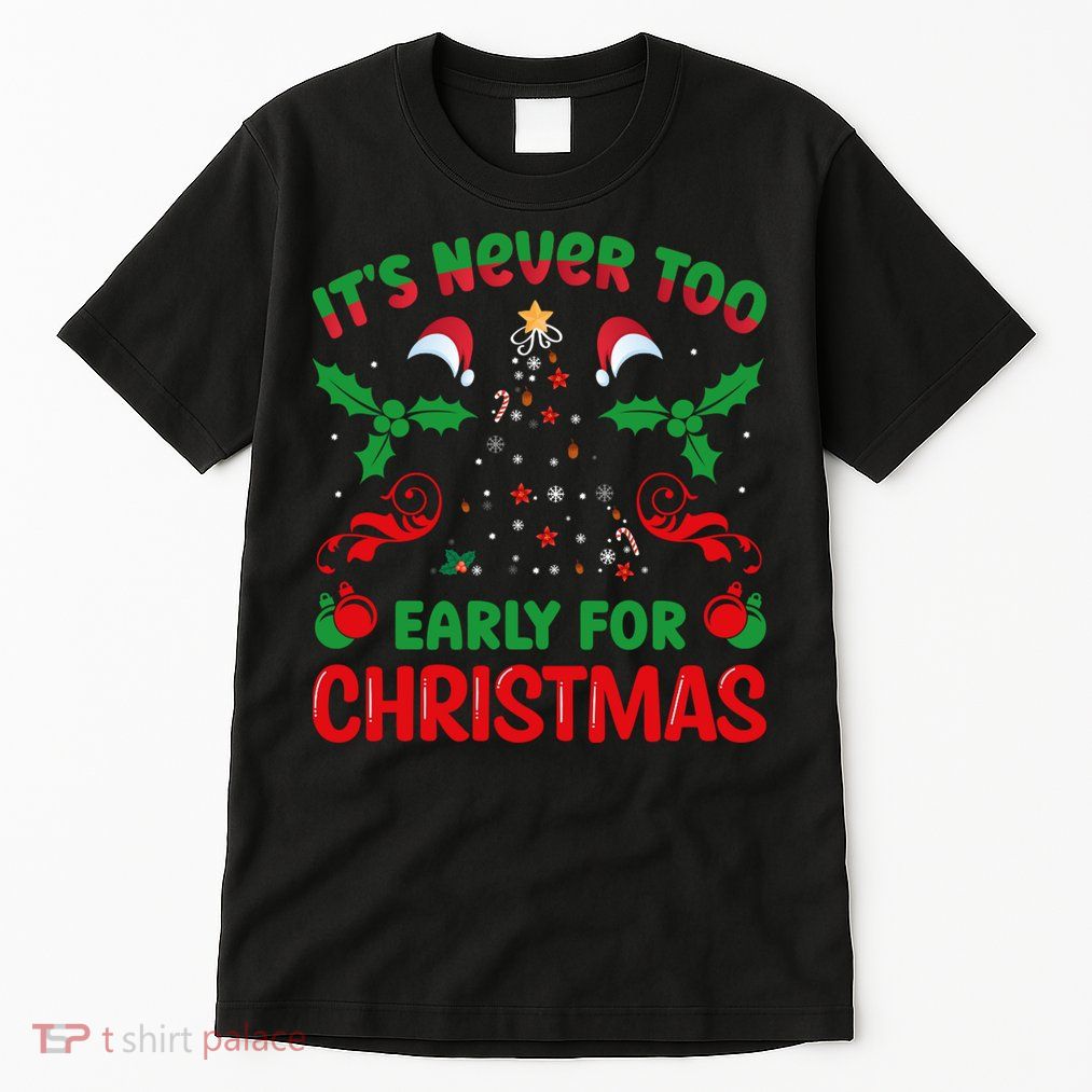 ItS Never Too Early For Christmas Tall T-Shirt