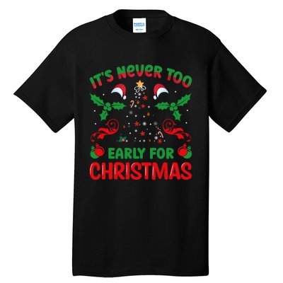 ItS Never Too Early For Christmas Tall T-Shirt