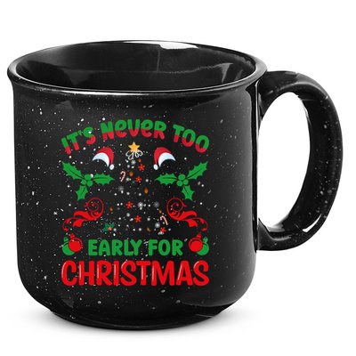 ItS Never Too Early For Christmas 15oz Campfire Ceramic Mug