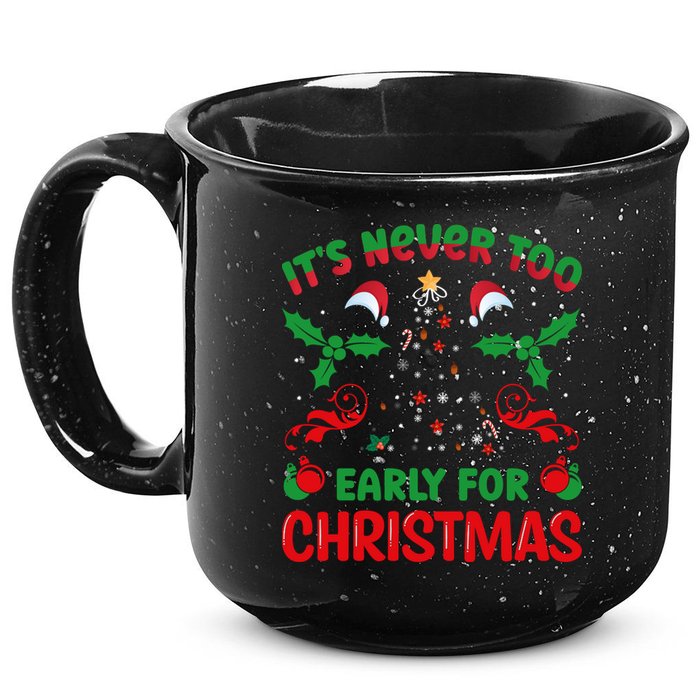 ItS Never Too Early For Christmas 15oz Campfire Ceramic Mug