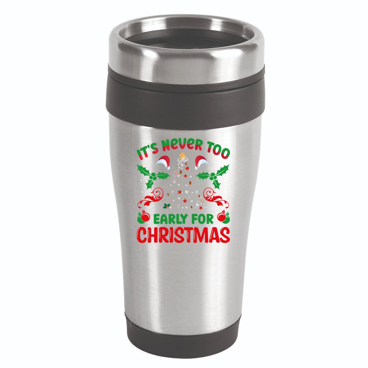 ItS Never Too Early For Christmas 16oz Travel Tumbler