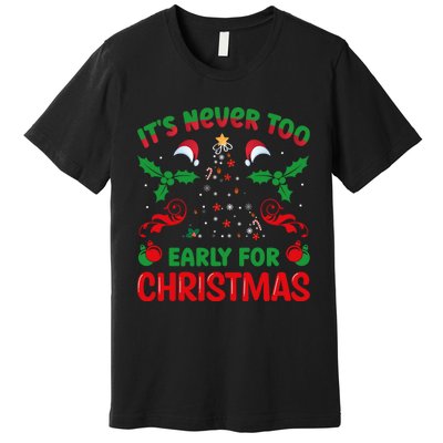 ItS Never Too Early For Christmas Premium T-Shirt