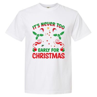 ItS Never Too Early For Christmas Garment-Dyed Heavyweight T-Shirt