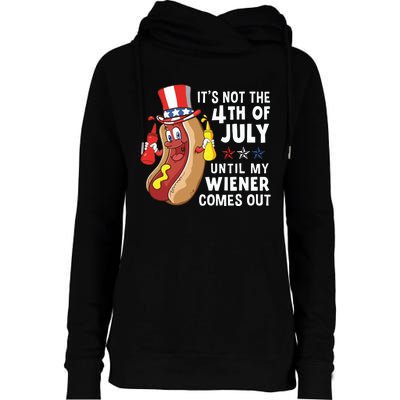 Its Not The 4th Of July Until My Wiener Comes Out Hot Dog Womens Funnel Neck Pullover Hood