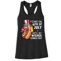 Its Not The 4th Of July Until My Wiener Comes Out Hot Dog Women's Racerback Tank