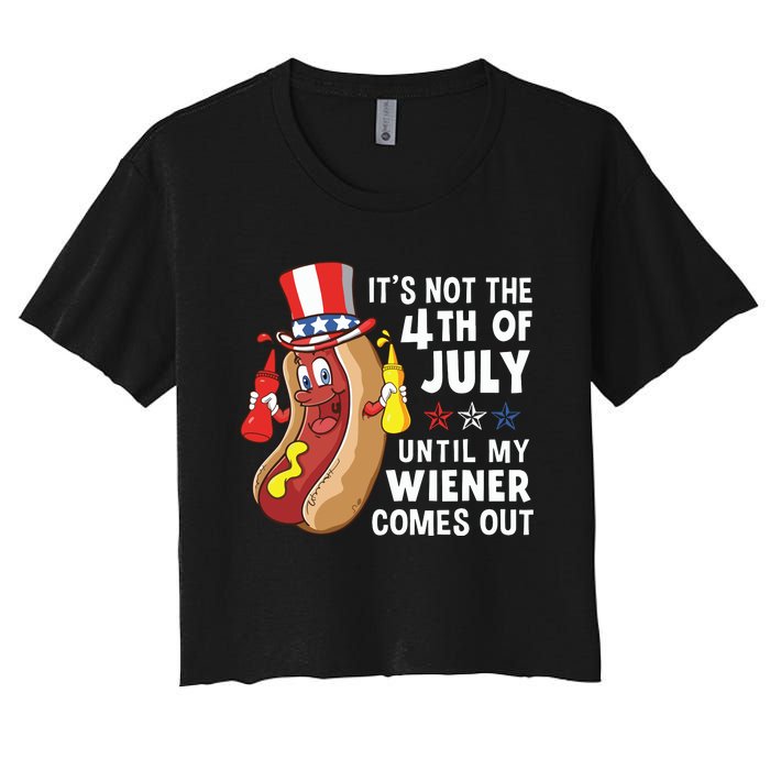 Its Not The 4th Of July Until My Wiener Comes Out Hot Dog Women's Crop Top Tee