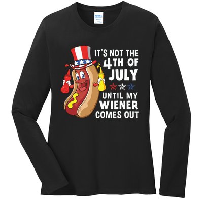 Its Not The 4th Of July Until My Wiener Comes Out Hot Dog Ladies Long Sleeve Shirt