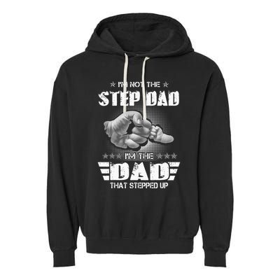 Im Not The Stepdad Im The Dad That Stepped Up Garment-Dyed Fleece Hoodie