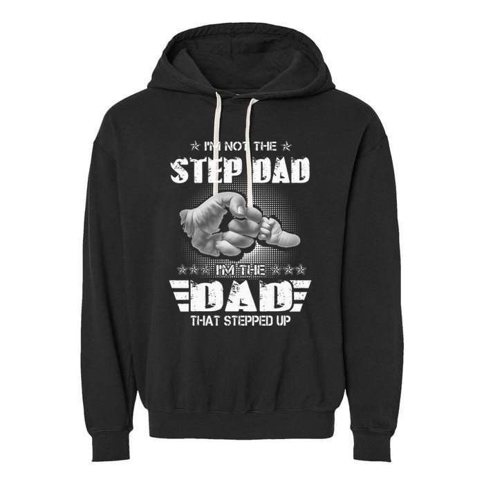 Im Not The Stepdad Im The Dad That Stepped Up Garment-Dyed Fleece Hoodie