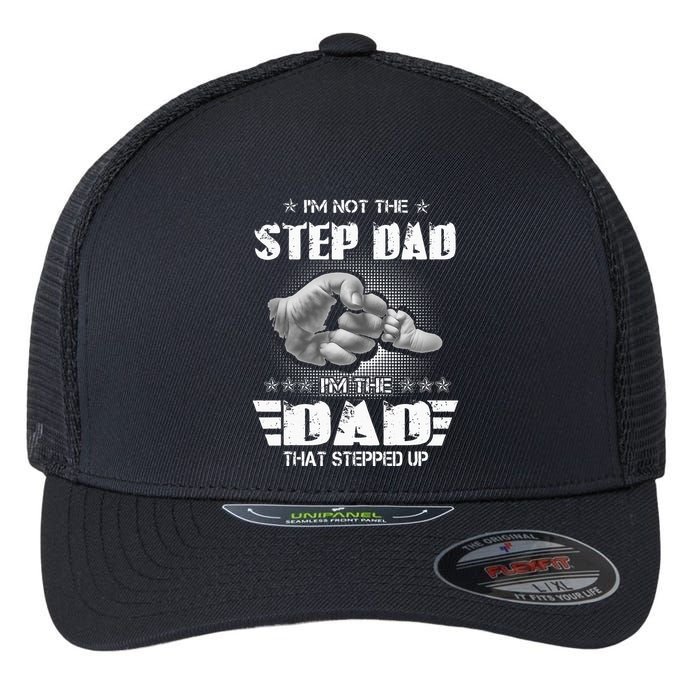 Im Not The Stepdad Im The Dad That Stepped Up Flexfit Unipanel Trucker Cap