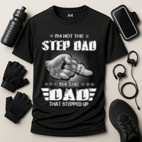 Im Not The Stepdad Im The Dad That Stepped Up Performance Shirt