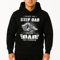 Im Not The Stepdad Im The Dad That Stepped Up Hoodie