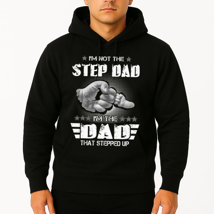 Im Not The Stepdad Im The Dad That Stepped Up Hoodie