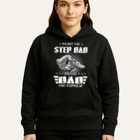 Im Not The Stepdad Im The Dad That Stepped Up Hoodie
